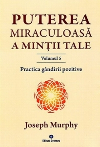 Puterea miraculoasa a mintii tale, vol.5